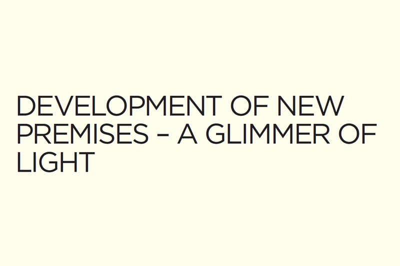 Development of New Premises – A Glimmer of Light Development of New Premises – A Glimmer of Light